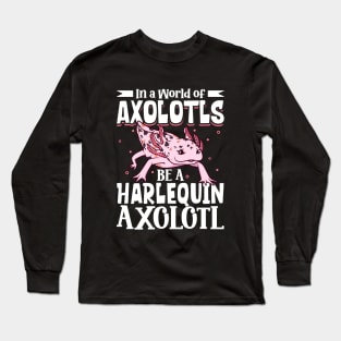 Be a Harlequin Axolotl Long Sleeve T-Shirt